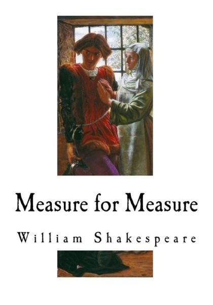Measure for Measure - William Shakespeare - Boeken - Createspace Independent Publishing Platf - 9781534911468 - 26 juni 2016