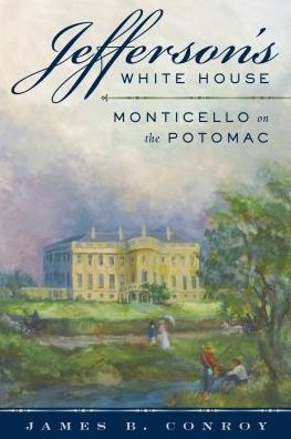 Cover for James B. Conroy · Jefferson's White House: Monticello on the Potomac (Hardcover Book) (2019)