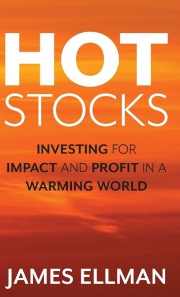 Cover for James Ellman · Hot Stocks: Investing for Impact and Profit in a Warming World (Hardcover Book) (2020)