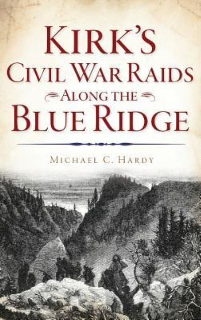 Cover for Michael C Hardy · Kirk's Civil War Raids Along the Blue Ridge (Hardcover Book) (2018)