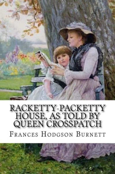 Cover for Frances Hodgson Burnett · Racketty-Packetty House, as Told by Queen Crosspatch Frances Hodgson Burnett (Paperback Bog) (2016)