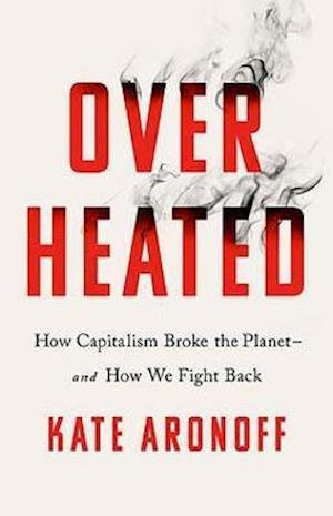 Cover for Kate Aronoff · Overheated: How Capitalism Broke the Planet - And How We Fight Back (Pocketbok) (2021)