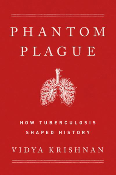 Cover for Vidya Krishnan · Phantom Plague: How Tuberculosis Shaped History (Hardcover bog) (2022)