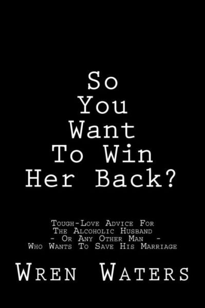 Cover for Wren Waters · So You Want To Win Her Back? (Paperback Book) (2017)