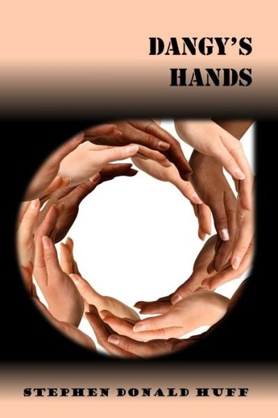 Dangy's Hands: Violence Redeeming: Collected Short Stories 2009 - 2011 - Of Aliens, Eleven: A Tapestry of Twisted Threads in Folio - Huff, Stephen Donald, Dr - Livros - Createspace Independent Publishing Platf - 9781543285468 - 31 de dezembro de 2011