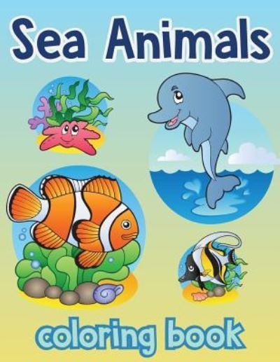 Sea animal Vol2; Easy coloring book for kids toddler, Imagination learning in school and home - Banana Leaves - Kirjat - Createspace Independent Publishing Platf - 9781544613468 - perjantai 10. maaliskuuta 2017