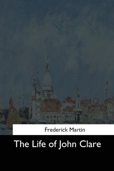 Cover for Frederick Martin · The Life of John Clare (Pocketbok) (2017)