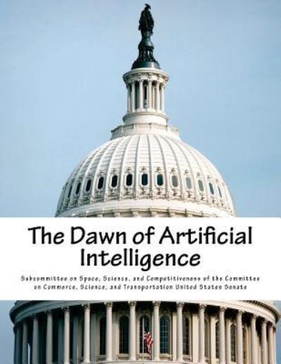 Cover for Science And Comp Subcommittee on Space · The Dawn of Artificial Intelligence (Paperback Book) (2017)