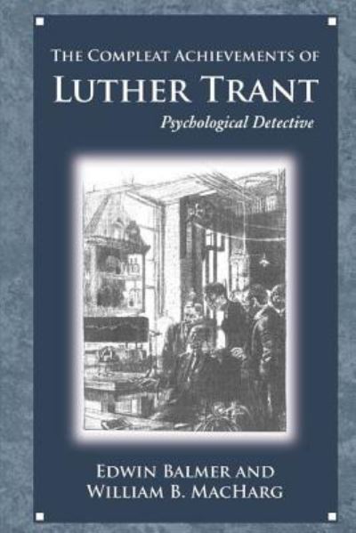 The Achievements of Luther Trant - Edwin Balmer - Books - Createspace Independent Publishing Platf - 9781548107468 - June 14, 2017