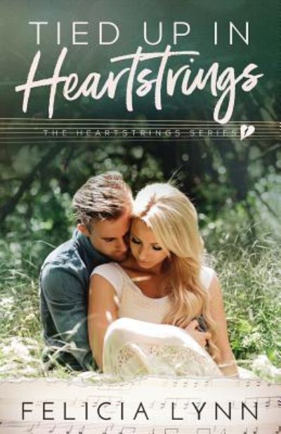 Tied Up In Heartstrings - Felicia Lynn - Kirjat - Createspace Independent Publishing Platf - 9781548350468 - lauantai 1. heinäkuuta 2017