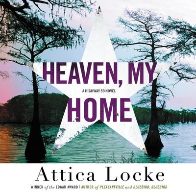 Heaven, My Home The Highway 59 Series, book 2 - Attica Locke - Music - Hachette Book Group and Blackstone Audio - 9781549100468 - September 17, 2019