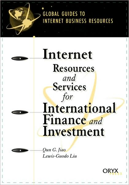 Internet Resources and Services for International Finance and Investment - Global Guides to Internet Business Resources - Qun G. Jiao - Livros - Oryx Press Inc - 9781573563468 - 30 de março de 2001