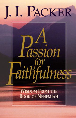 Cover for J. I. Packer · A Passion for Faithfulness: Wisdom From the Book of Nehemiah - Living Insights Bible Study (Paperback Book) (2000)