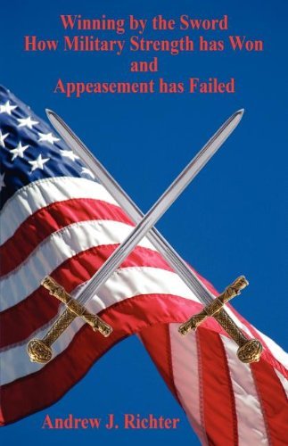 Cover for Andrew  J. Richter · Winning by the Sword - How Military Strength Has Won and Appeasement Has Failed (Paperback Book) (2006)