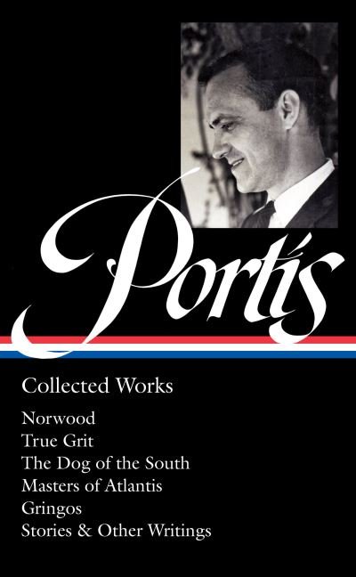 Cover for Charles Portis · Charles Portis: Collected Works (LOA #369): Norwood / True Grit / The Dog of the South / Masters of Atlantis / Gringos / Stories &amp; Other Writings (Gebundenes Buch) (2023)
