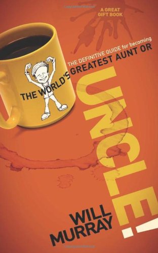 Cover for Will Murray · UNCLE: The Definitive Guide for Becoming the World?s Greatest Aunt or Uncle (Paperback Book) (2011)