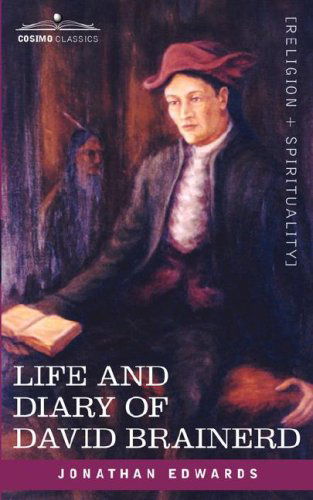 Life and Diary of David Brainerd - Jonathan Edwards - Books - Cosimo Classics - 9781602065468 - June 1, 2007