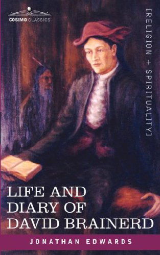 Life and Diary of David Brainerd - Jonathan Edwards - Livros - Cosimo Classics - 9781602065468 - 1 de junho de 2007