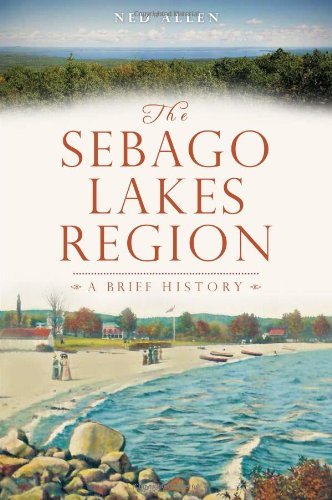 Cover for Ned Allen · The Sebago Lakes Region: a Brief History (Me) (Brief History) (Taschenbuch) (2013)