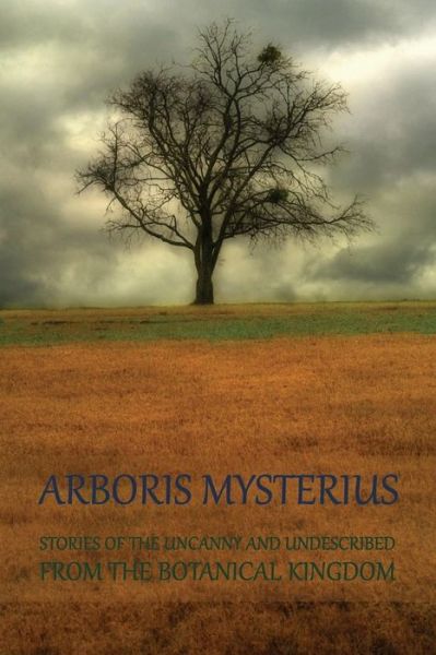 Cover for Edna Worthley Underwood · Arboris Mysterius: Stories of the Uncanny and Undescribed from the Botanical Kingdom (Pocketbok) (2014)