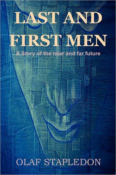 Last and First Men: a Story of the Near and Far Future - Olaf Stapledon - Books - Bibliotech Press - 9781618950468 - February 2, 2012