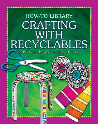 Cover for Dana Meachen Rau · Crafting with Recyclables (How-to Library: Crafts) (Hardcover Book) (2013)