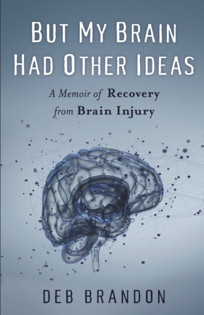 Cover for Deb Brandon · But My Brain Had Other Ideas: A Memoir of Recovery from Brain Injury (Pocketbok) (2017)
