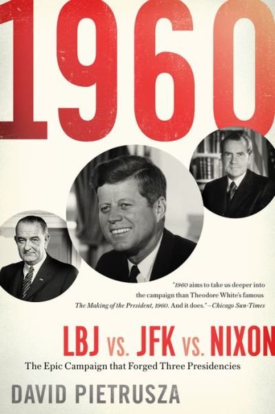 Cover for David Pietrusza · 1960: LBJ vs. JFK vs. Nixon-The Epic Campaign That Forged Three Presidencies (Paperback Book) (2018)