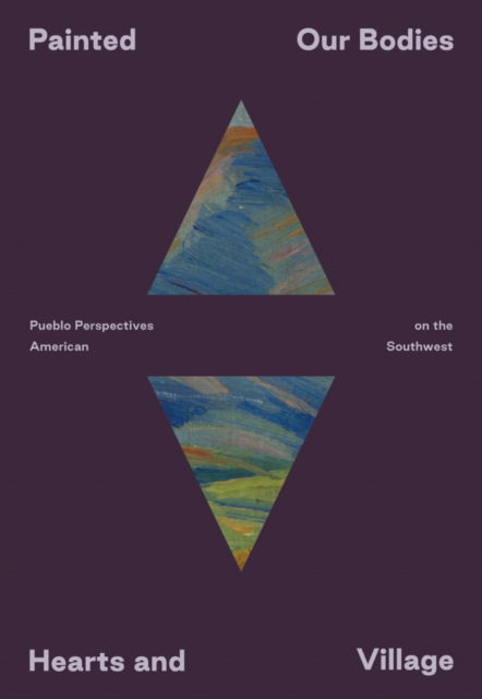 Cover for Painted: Our Bodies, Hearts, and Village: Pueblo Perspectives on the American Southwest (Paperback Book) (2025)