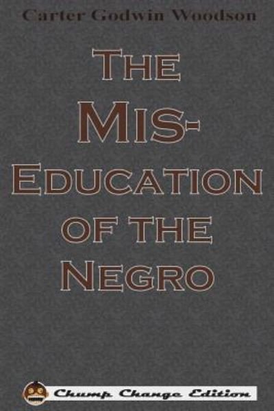 Cover for Carter Godwin Woodson · The Mis-Education of the Negro (Paperback Book) [Chump Change edition] (1933)