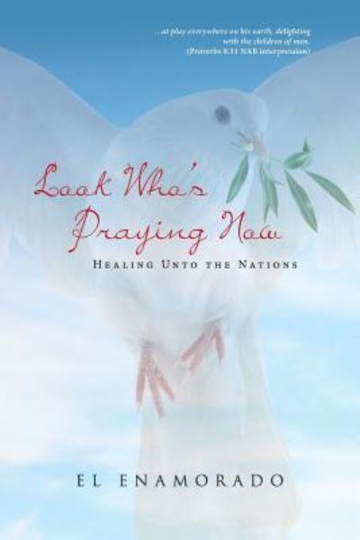 Cover for El Enamorado · Look Who's Praying Now : Healing Unto the Nations (Paperback Book) (2018)