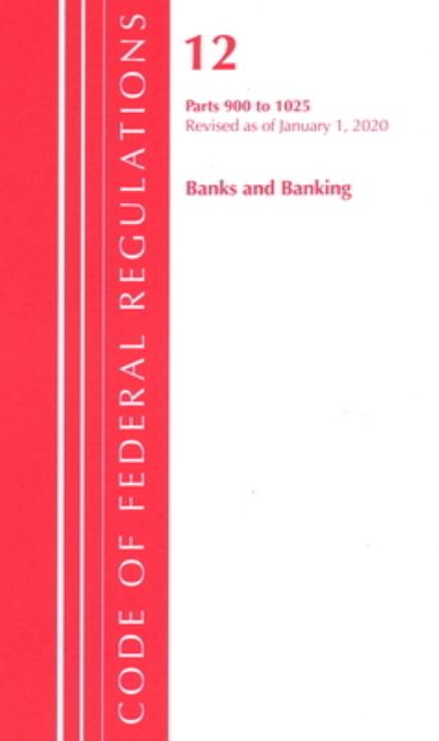 Cover for Office Of The Federal Register (U.S.) · Code of Federal Regulations, Title 12 Banks and Banking 900-1025, Revised as of January 1, 2020 - Code of Federal Regulations, Title 12 Banks and Banking (Paperback Book) (2020)