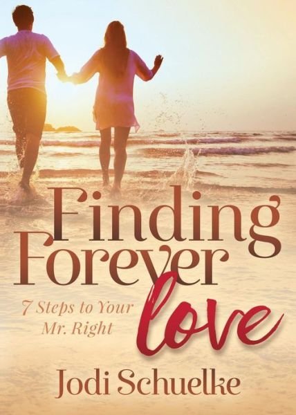 Cover for Jodi Schuelke · Finding Forever Love: 7 Steps to Your Mr. Right (Pocketbok) (2019)