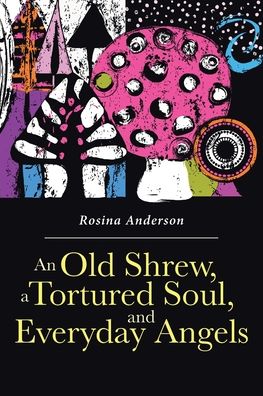 Cover for Rosina Anderson · An Old Shrew, a Tortured Soul, and Everyday Angels (Paperback Book) (2020)