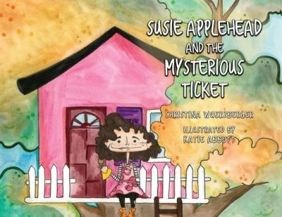 Cover for Christina Wuerzberger · Susie Applehead and the Mysterious Ticket (Paperback Book) (2020)