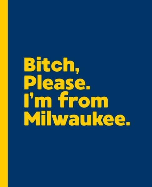 Cover for Offensive Journals · Bitch, Please. I'm From Milwaukee. (Paperback Book) (2020)