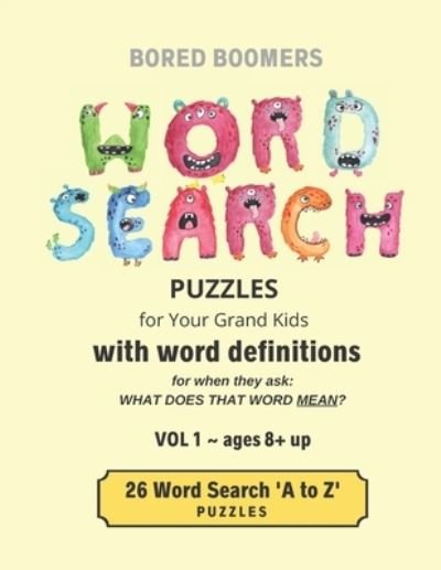 Cover for Beesville Books · BORED BOOMERS Word Search Puzzles (for Your Grandkids) with Word Definitions (Vol 1): 26 'A to Z' Word Search Puzzles - ages 8 + up (Paperback Bog) [Large type / large print edition] (2020)