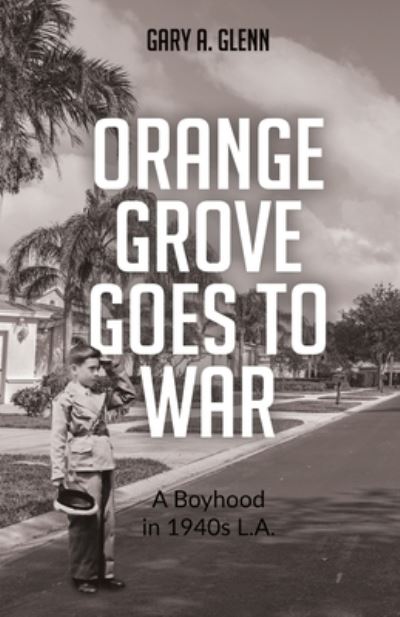 Cover for Gary A Glenn · Orange Grove Goes to War (Paperback Book) (2022)