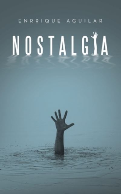Nostalgia - Enrrique Aguilar - Books - iUniverse, Incorporated - 9781663244468 - September 19, 2022