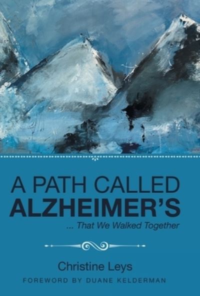 Path Called Alzheimer's - Christine Leys - Bücher - Author Solutions, LLC - 9781664263468 - 15. Mai 2022