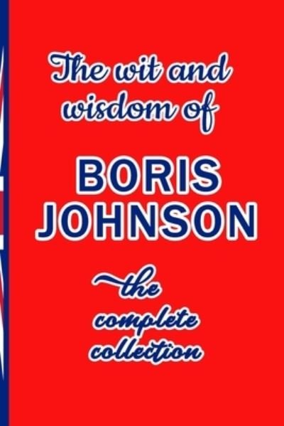 The Wit and Wisdom of Boris Johnson - H S Hyacinth - Böcker - Independently Published - 9781672381468 - 6 december 2019