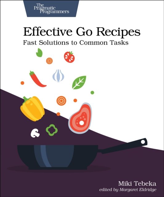 Cover for Miki Tebeka · Effective Go Recipes: Fast Solutions to Common Tasks (Paperback Book) (2024)