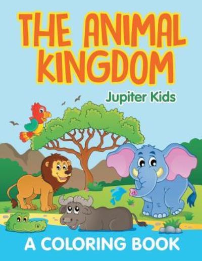 Cover for Jupiter Kids · The Animal Kingdom (A Coloring Book) (Paperback Book) (2015)