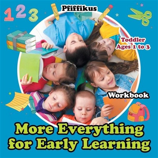 More of Everything for Early Learning Workbook | Toddler - Ages 1 to 3 - Pfiffikus - Books - Pfiffikus - 9781683776468 - July 6, 2016