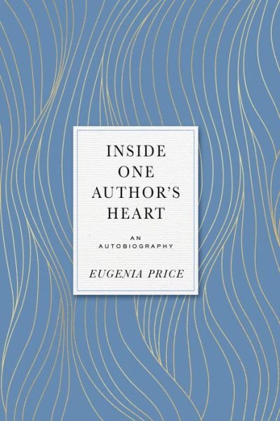 Cover for Eugenia Price · Inside One Author's Heart: An Autobiography - Eugenia Price Autobiographies (Innbunden bok) (2021)