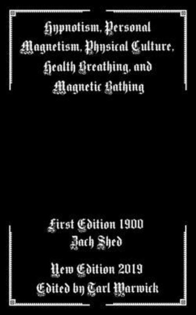 Cover for Zach Shed · Hypnotism, Personal Magnetism, Physical Culture, Health Breathing, and Magnetic Bathing (Paperback Book) (2019)