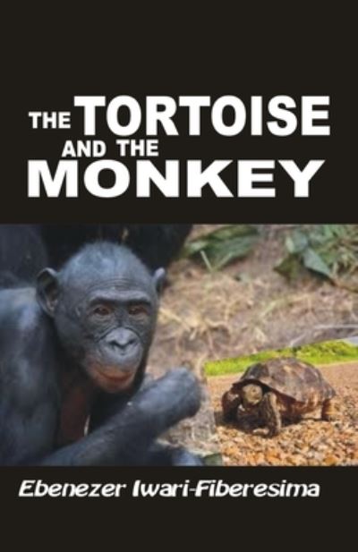 Cover for Ebenezer Iwari-Fiberesima · The Tortoise and the Monkey (Paperback Book) (2019)