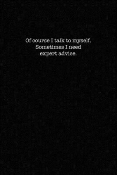 Cover for Kewl Notebooks · Of course I talk to myself. Sometimes I need expert advice. (Paperback Book) (2019)