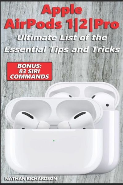 Cover for Nathan Richardson · Apple AirPods 1/2/Pro - Ultimate List of the Essential Tips and Tricks (Bonus (Paperback Book) (2019)