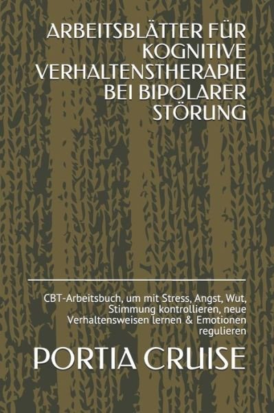 Cover for Portia Cruise · Arbeitsblatter Fur Kognitive Verhaltenstherapie Bei Bipolarer Stoerung (Paperback Book) (2019)